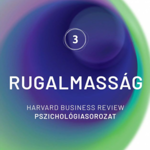 Rugalmasság – Harvard Business Review Pszichológiasorozat III.